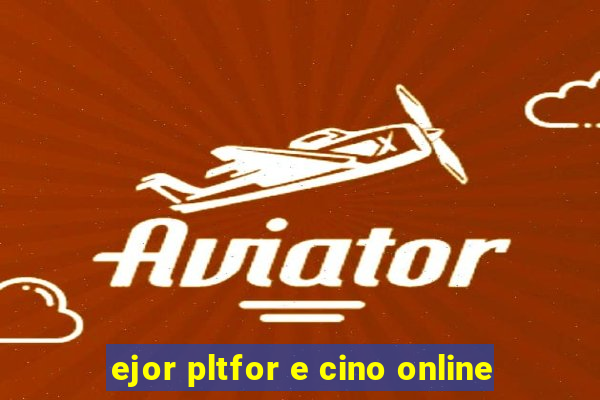 ejor pltfor e cino online